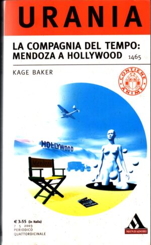 Mendoza a Hollywood - La compagnia del tempo di Kage Baker - Urania n. 1465 ed. Mondadori