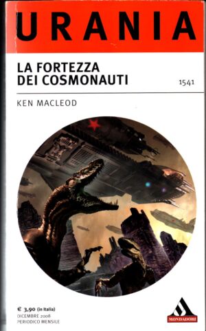 La fortezza dei cosmonauti  di Ken Macleod - Urania n.1541 ed. Mondadori