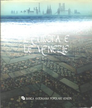 L'Europa e le Venezie a cura di Giuseppe Barbieri ed. Banca Antoniana Popolare Veneta