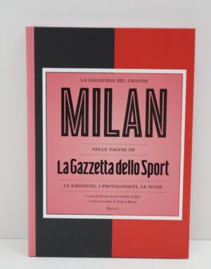 La leggenda del grande Milan nelle pagine de «La Gazzetta dello Sport». di Arturi Franco ed. Rizzoli