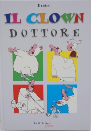 Il clown dottore. di Dedieu Thierry ed. La Biblioteca Junior