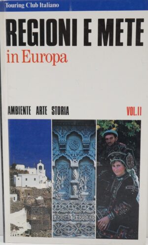 Touring Club Italiano - REGIONI E METE IN EUROPA. Vol.II, 2 di Francesco Cetti Serbelloni ed. Touring Club Editore