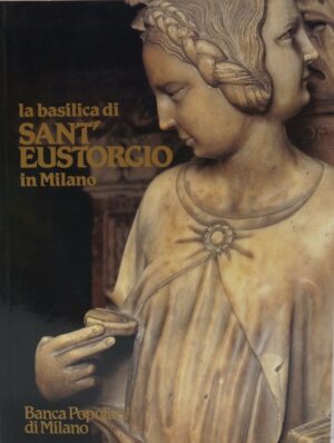 LA BASILICA DI SANT'EUSTORGIO IN MILANO. di aa vv ed. banca popolare di milano
