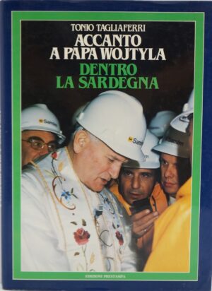 ACCANTO A PAPA WOJTYLA - DENTRO LA SARDEGNA. di Tagliaferri Tonio ed. Edizioni Prestampa