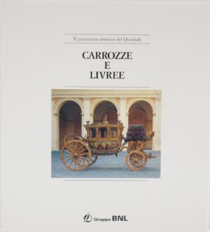 Il patrimonio artistico del Quirinale. Carrozze e Livree di AA.VV. ed. Gruppo BNL