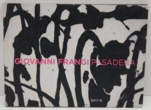 Giovanni Frangi Pasadena. Catalogo della mostra. Edizione italiana e inglese di Verzotti Giorgio ed. Charta