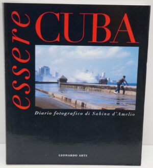 Essere Cuba Diario Fotografico di Sabina d'Amelio ed. Leonardo Arte