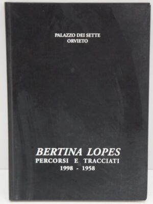 Bertina Lopes. Percorsi e tracciati di Crescentini Claudio Crescentini  ed. Comune di Orvieto