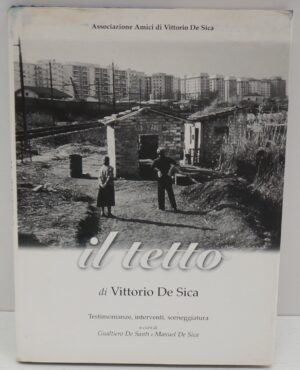 Il tetto di Vittorio De Sica testimonianze, interventi, sceneggiatura a cura di De Santi Gualtiero - De Sica Manuel a cura di ed. Associazione Amici di Vittorio De Sica