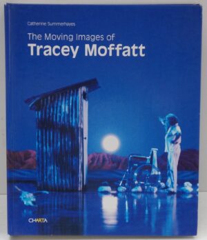The Moving Image of Tracey Moffatt di Catherine Summerhayes ed. Charta
