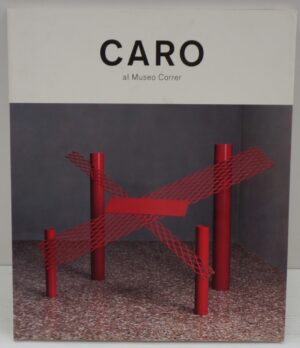 Caro di Antonhy Caro ed. Fondazione Musei Civici di Venezia