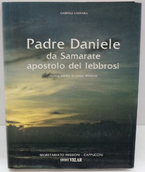 Padre Daniele da samarate apostolo dei lebbrosi di Gabriele Carrara ed. Velar