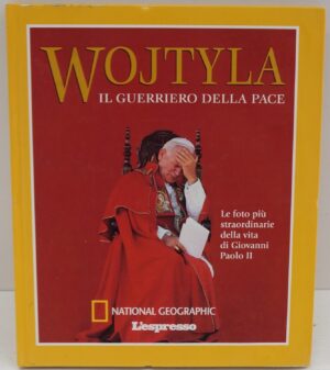 WOJTYLA IL GUERRIERO DELLA PACE di AA.VV. ed. National Geographic