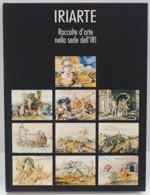 Iriarte Raccolte D'Arte Nella Sede Dell'Iri di  aa. vv. ed. Edindustria