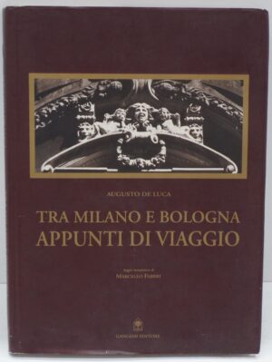 Tra Milano e Bologna appunti di viaggio di De Luca Augusto ed. Gangemi
