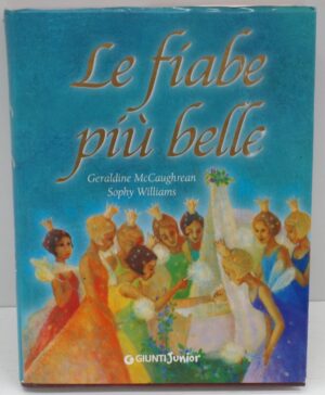 Le fiabe più belle. di McCaughrean Geraldine, Sophy Williams ed. Giunti Junior