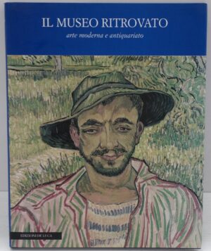 Il museo ritrovato.. Arte moderna e antiquariato. di A.A.V.V. ed. Edizioni De Luca
