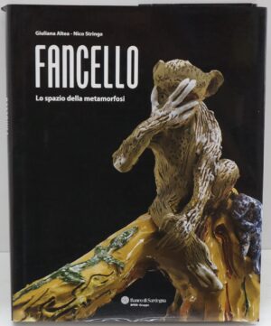 Fancello. Lo spazio della metamorfosi.di Altea Giuliana e Nicola Stringa ed. Banco di Sardegna