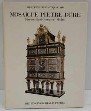 Mosaici e pietre dure: Firenze - Paesi Germanici - Madrid di Alvar gonzalez-Palacios ed. Gruppo Editoriale Fabbri