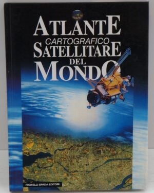 Atlante cartografico satellitare del mondo.ed. Fratelli Spada