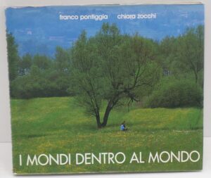 I MONDI DENTRO AL MONDO in Italiano e Inglese di FRANCO PONTIGGIA CHIARA ZOCCHI ed. EDIZIONI DEL CAPRICORNO