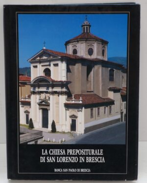 LA CHIESA PREPOSITURALE DI SAN LORENZO IN BRESCIA a cura di Rossana Prestini ed. Banca San Paolo Brescia