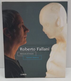 Roberto Fallani. Memoria di futuro. Edizione italiana e inglese ed. Charta