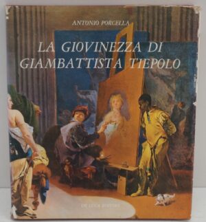 La giovinezza di Giambattista Tiepolo di Antonio Porcella, Antonio ed. De Luca
