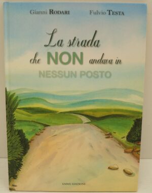 La strada che non andava in nessun posto. di Rodari Gianni, Fulvio Testa ed. Emme Edizioni