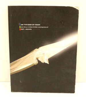 On the Edge of Vision Part 1 Kolkata. New Idioms in Indian e Italian Contemporary art ed. La Moderna