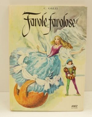 Favole Favolose di Gozzi, C. a cura di F. Presezzi, Illustraz. di Gizeta 1° ed. 1967 AMZ