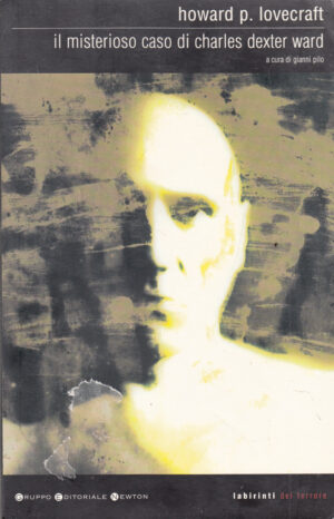 Il misterioso caso di Charles Dexter Ward di Lovecraft, Howard P. ed. Newton Compton Editori