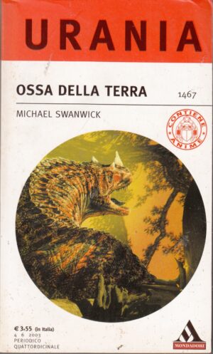Ossa della terra di Swanwick M. - Urania n. 1467 ed. Mondadori