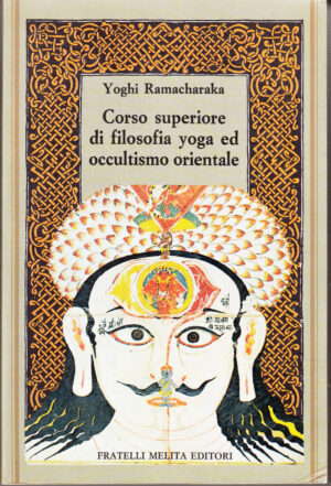 Corso superiore di filosofia yoga ed occultismo orientale di Yogi Ramacharaka ed. Fratelli Melita Editori