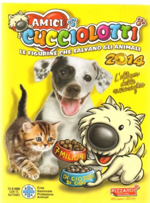 Album figurine Amici Cucciolotti 2014. Pizzardi. Le figurine che salvano gli animali. Album Non completo 4 figurine attaccate su 568