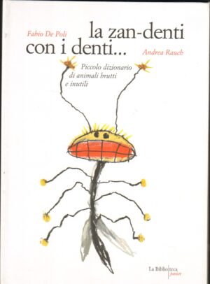 La zan- denti con i denti. Piccolo dizionario di animali brutti e inutili. di De Poli Fabio ed. La Biblioteca