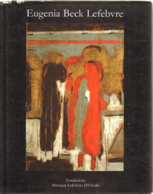 Eugenia Beck Lefebvre testo di Domenico Amoroso ed. Fondazione Maruzza Lefebvre D'Ovidio