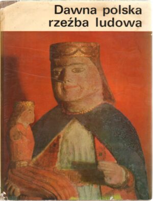 Dawna Polska: Rzezba Ludowa. di GRABOWSKI, Jozef. ed. Auriga Warszawa