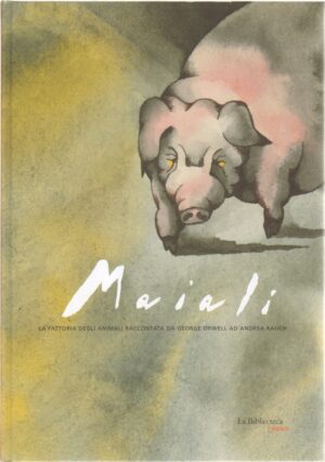 Maiali. La fattoria degli animali raccontata da George Orwell ad Andrea Rauch ed. La Biblioteca Junior