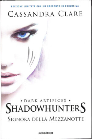 Signora della mezzanotte - Shadowhunters (Edizione limitata con un racconto in esclusiva) Dark Artifices vol. 1 di Clare, Cassandra ed. Mondadori (Prima edizione 2016)