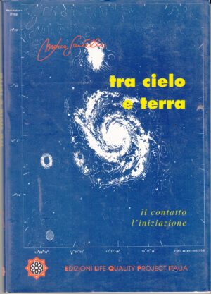 Tra cielo e terra. Il contatto l'iniziazione di Santello, Marco ed. Life Quality Project Italia