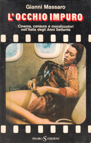 L' occhio impuro. Cinema, censura e moralizzatori nell'Italia degli anni Settanta di Massaro, G. ed. SugarCo