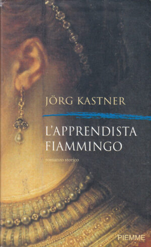L'apprendista fiammingo di Kastner, Jorg ed. Piemme