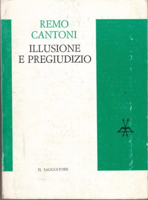 Illusione e pregiudizio. L'uomo etnocentrico di Remo Cantoni ed. Il Saggiatore
