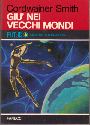 Giu' nei Vecchi Mondi di Cordwainer Smith - Collana Futuro n. 12 ed. Fanucci