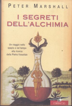 I segreti dell'alchimia di Marshall, Peter ed. Corbaccio