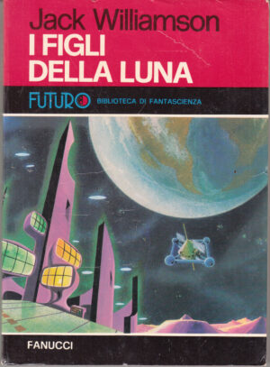 I figli della luna di Jack Williamson - Collana Futuro n. 7 ed. Fanucci