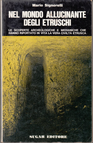 Nel mondo allucinante degli Etruschi di Signorelli Mario ed. Sugar