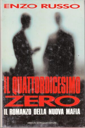 Il quattordicesimo zero. Il romanzo della nuova mafia di Russo, Enzo ed. Mondadori