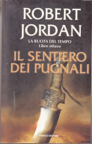 Il sentiero dei pugnali. La ruota del tempo vol. 8 di Jordan, Robert ed. Fanucci